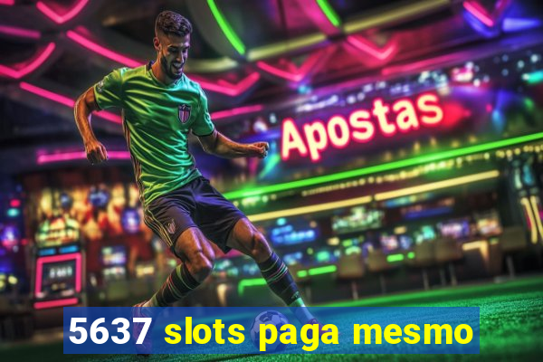 5637 slots paga mesmo