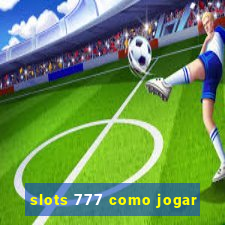 slots 777 como jogar