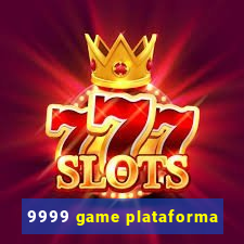 9999 game plataforma