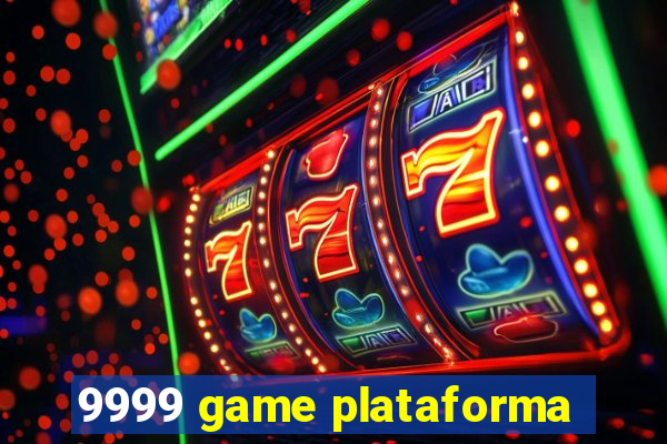 9999 game plataforma