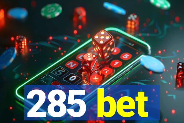 285 bet