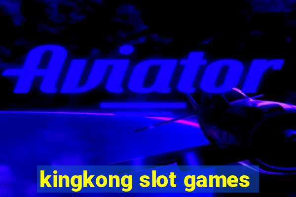 kingkong slot games