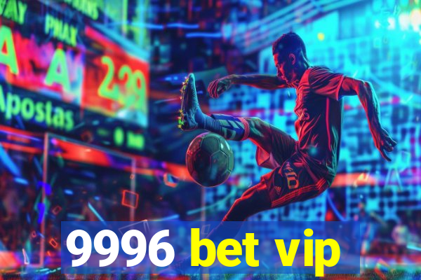 9996 bet vip