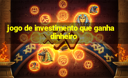 jogo de investimento que ganha dinheiro