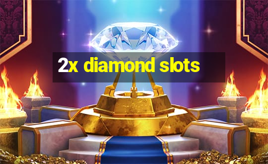 2x diamond slots