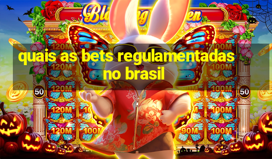 quais as bets regulamentadas no brasil