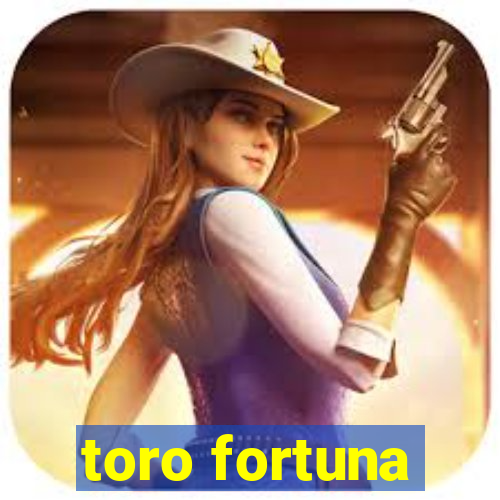 toro fortuna