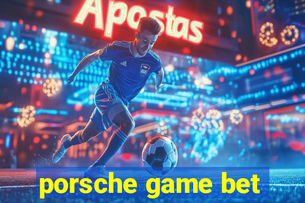 porsche game bet