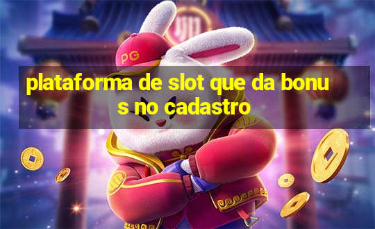 plataforma de slot que da bonus no cadastro