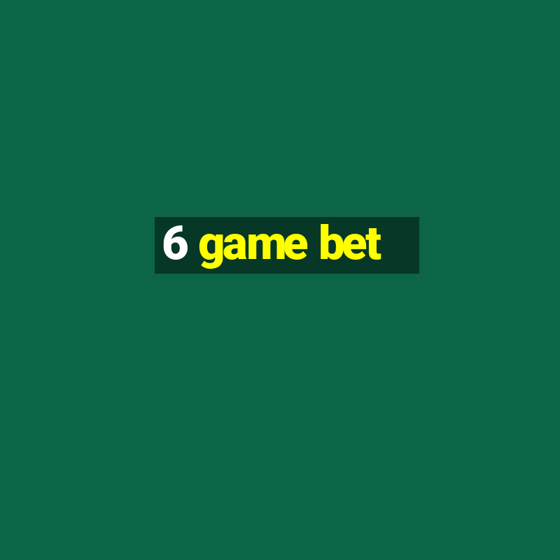 6 game bet