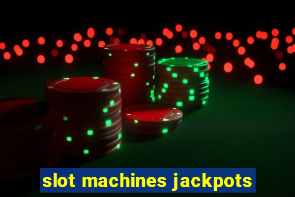 slot machines jackpots