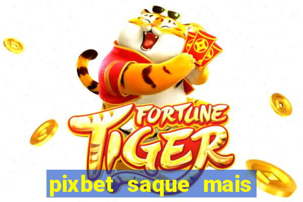 pixbet saque mais rapido do mundo