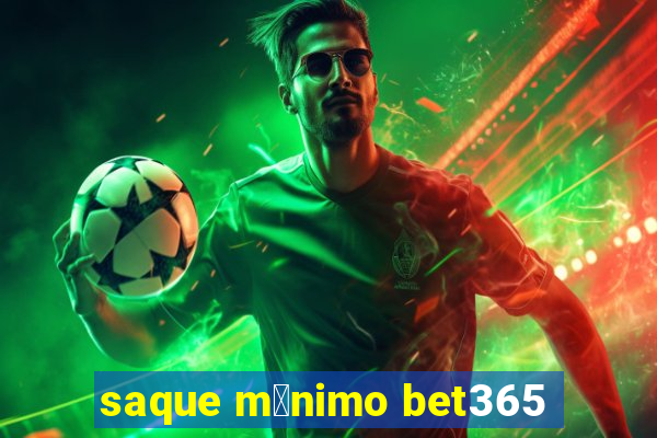 saque m铆nimo bet365