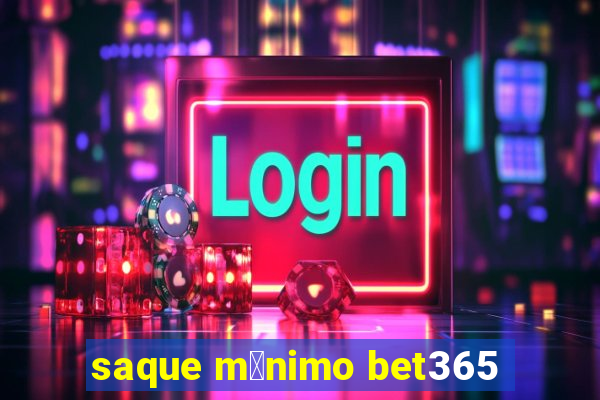 saque m铆nimo bet365