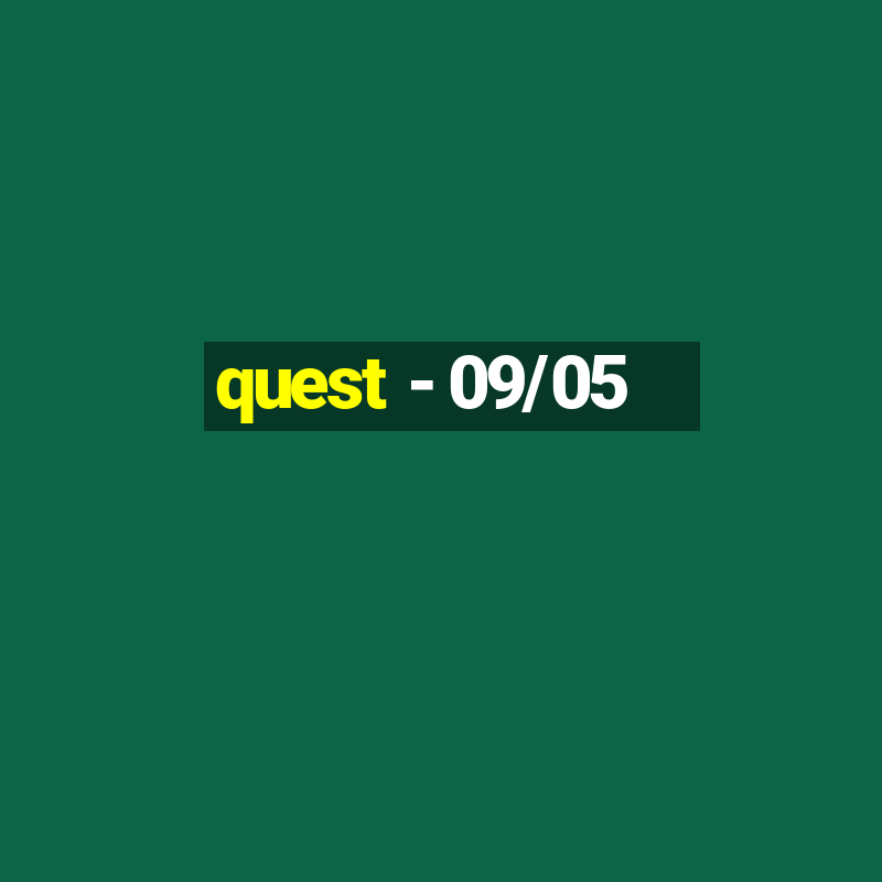 quest - 09/05