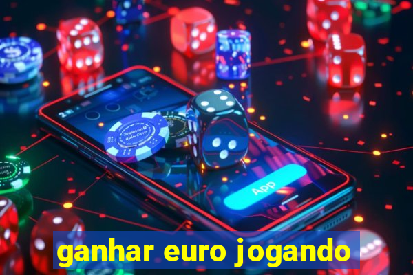 ganhar euro jogando