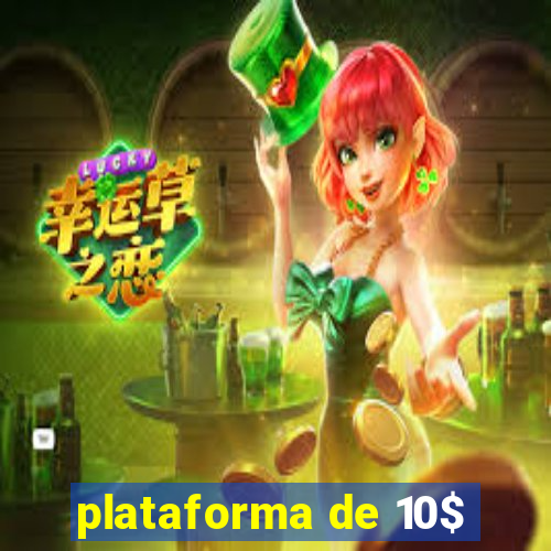 plataforma de 10$