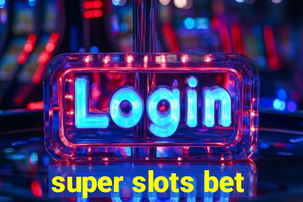 super slots bet