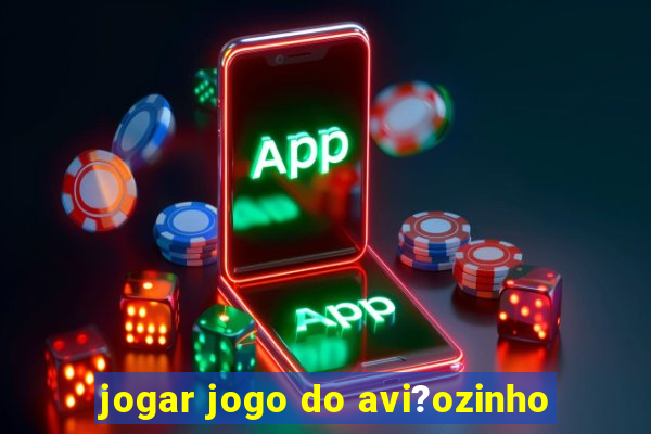 jogar jogo do avi?ozinho