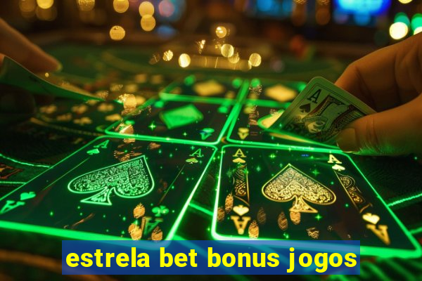 estrela bet bonus jogos