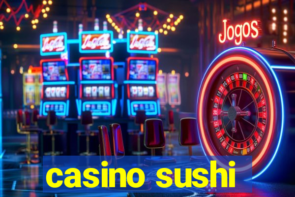 casino sushi