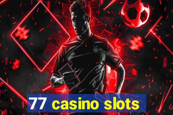 77 casino slots