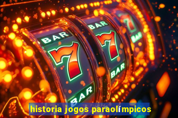 historia jogos paraolímpicos