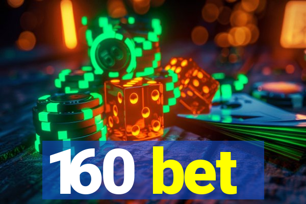 160 bet