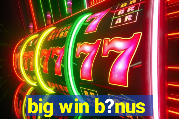 big win b?nus