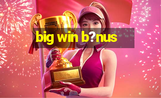 big win b?nus