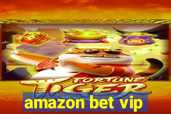 amazon bet vip