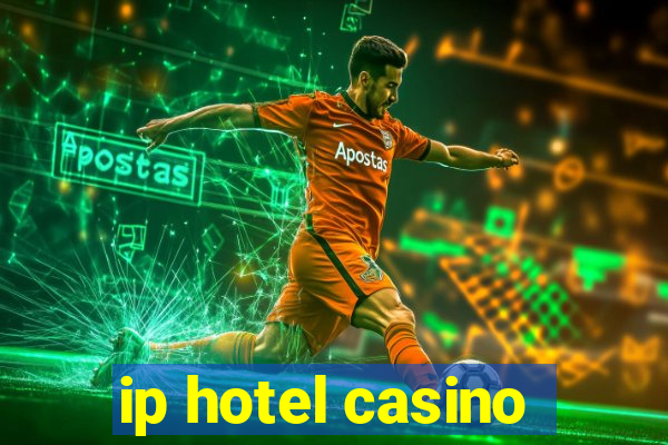 ip hotel casino