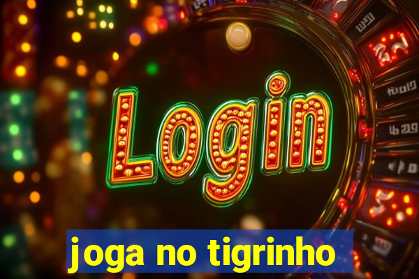 joga no tigrinho