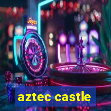 aztec castle