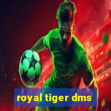 royal tiger dms