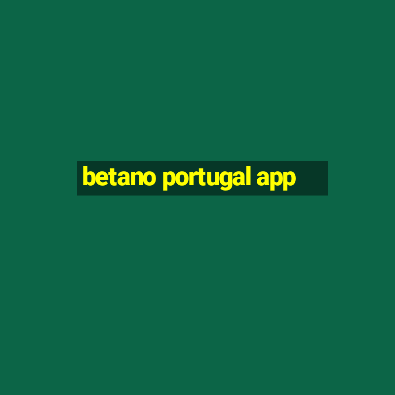 betano portugal app