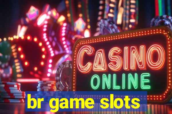 br game slots