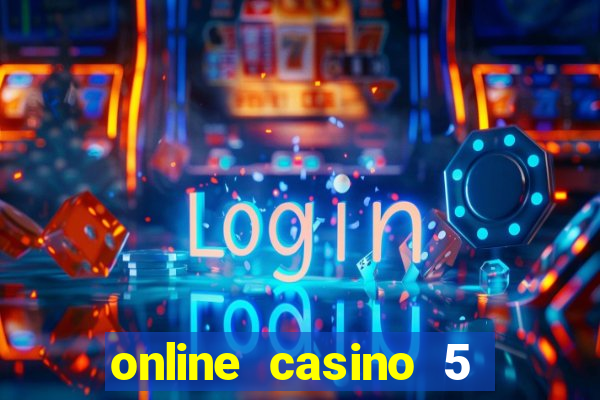 online casino 5 dollar min deposit