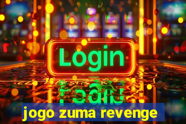 jogo zuma revenge