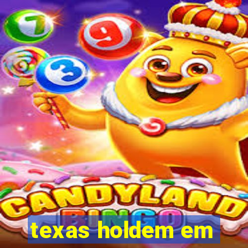 texas holdem em