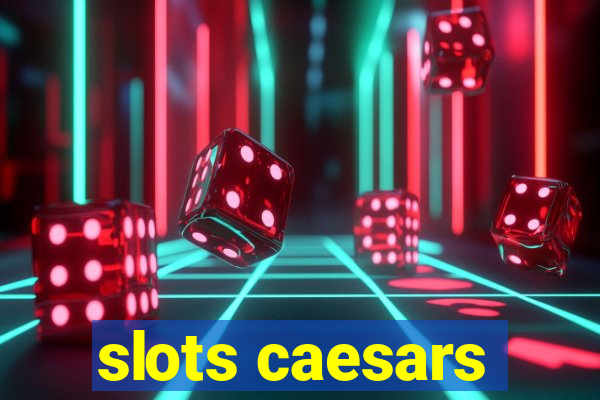 slots caesars