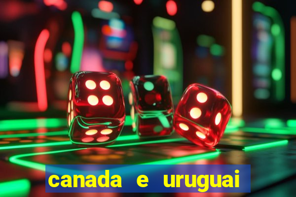 canada e uruguai onde assistir