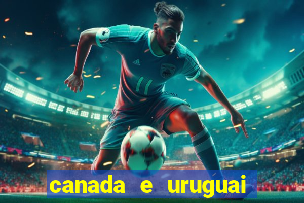 canada e uruguai onde assistir