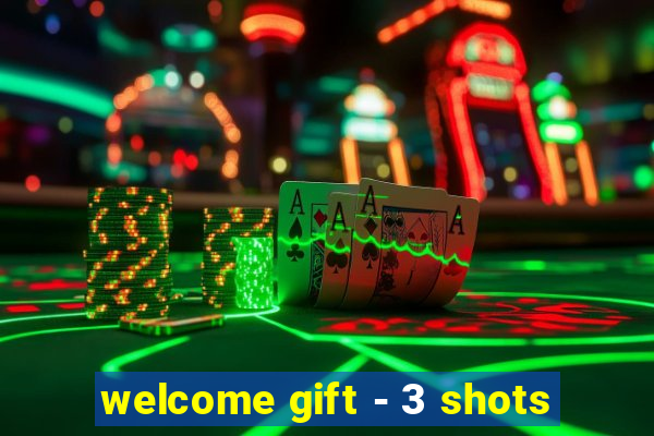 welcome gift - 3 shots