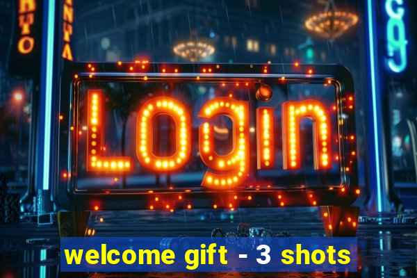 welcome gift - 3 shots