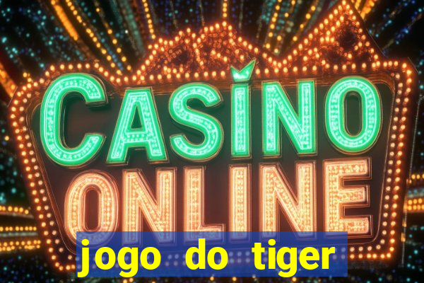 jogo do tiger bonus de cadastro