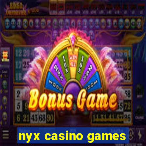 nyx casino games