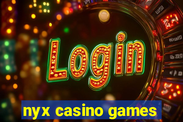 nyx casino games