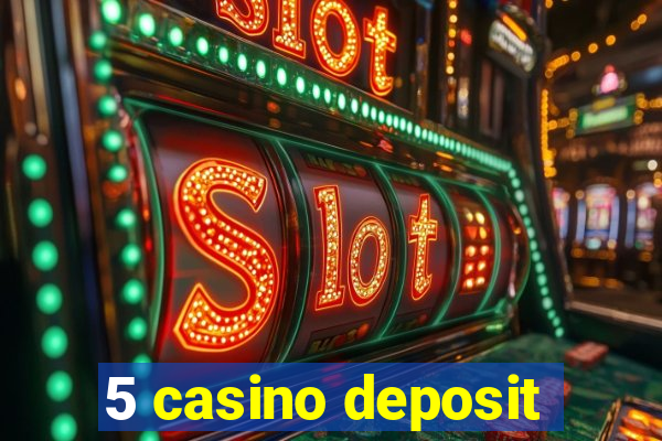 5 casino deposit