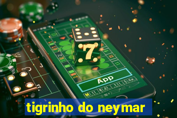 tigrinho do neymar